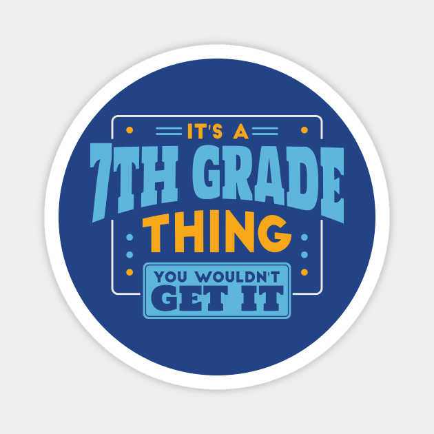 It's a 7th Grade Thing, You Wouldn't Get It // Back to School 7th Grade Magnet by SLAG_Creative